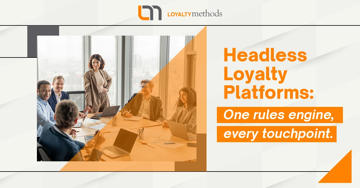 Headless Loyalty Platforms One rules engine, every touchpoint